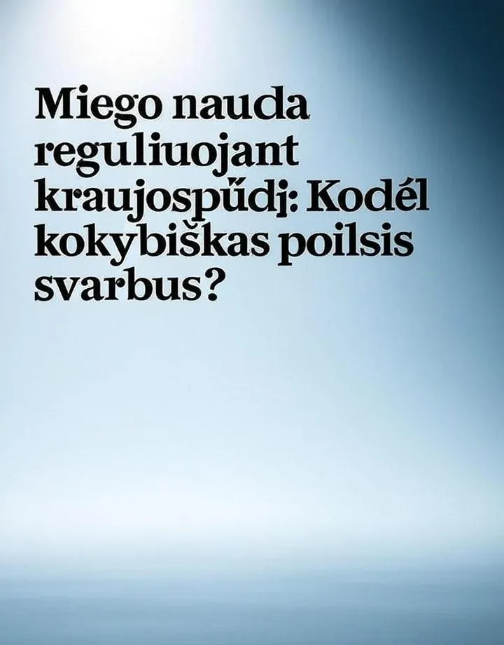 Miego nauda reguliuojant kraujospūdį: Kodėl kokybiškas poilsis toks svarbus?